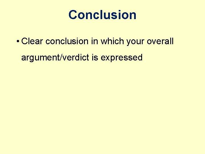 Conclusion • Clear conclusion in which your overall argument/verdict is expressed 