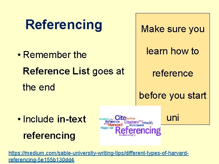 Referencing • Remember the Reference List goes at the end • Include in-text Make