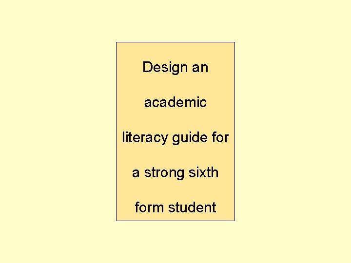 Design an academic literacy guide for a strong sixth form student 
