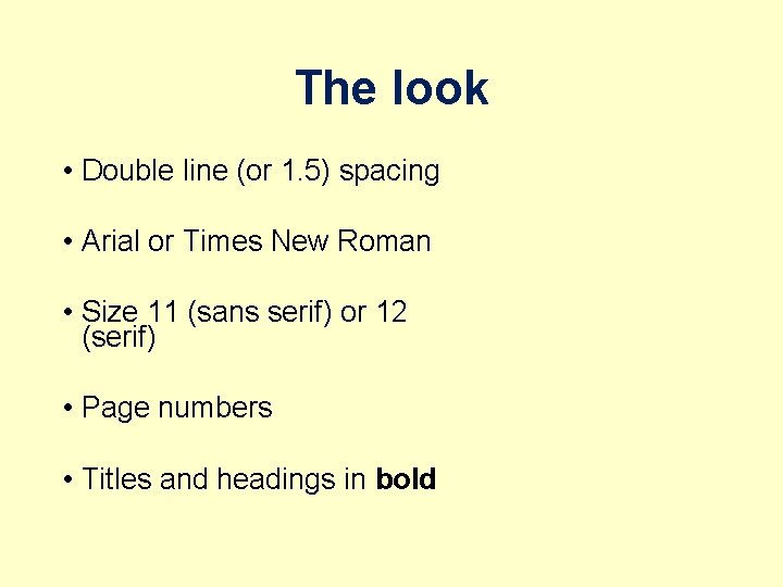 The look • Double line (or 1. 5) spacing • Arial or Times New