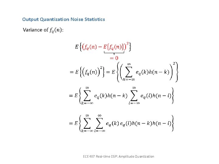 Output Quantization Noise Statistics ECE 487 Real-time DSP: Amplitude Quantization 