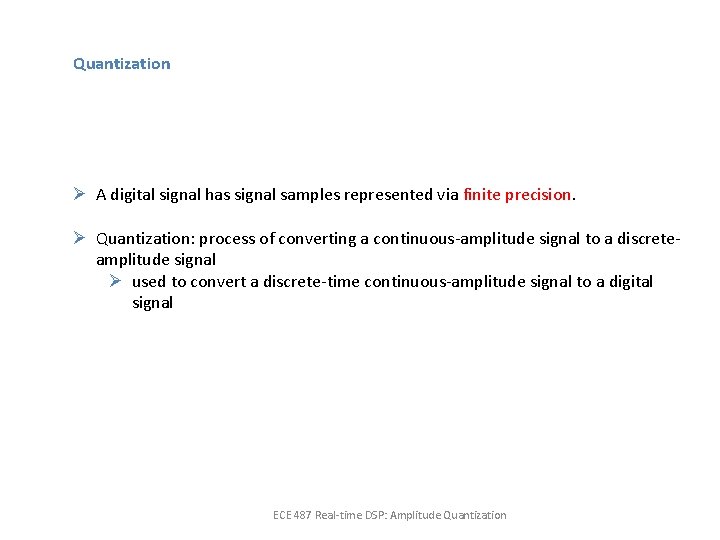 Quantization Ø A digital signal has signal samples represented via finite precision. Ø Quantization: