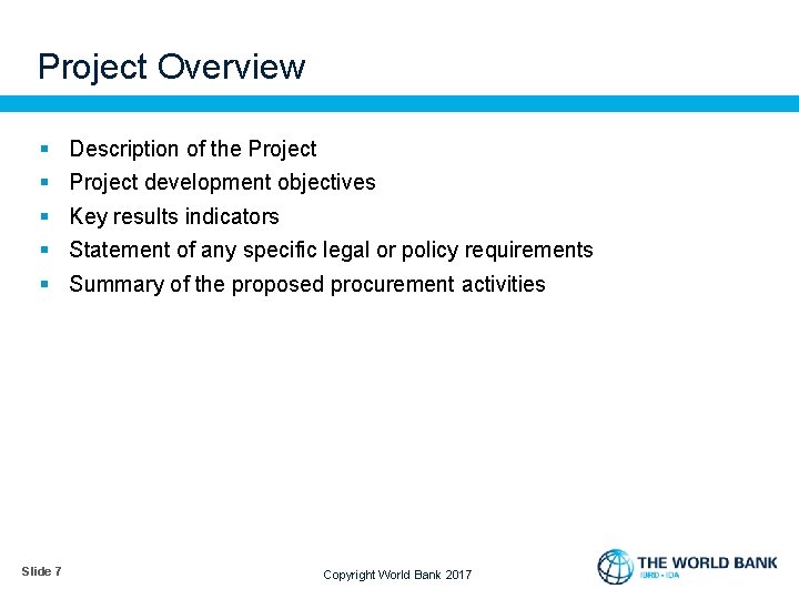 Project Overview § § § Slide 7 Description of the Project development objectives Key