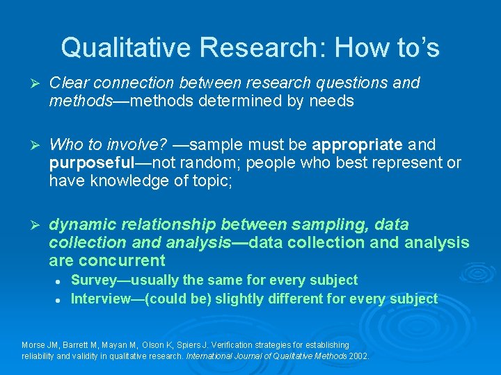 Qualitative Research: How to’s Ø Clear connection between research questions and methods—methods determined by