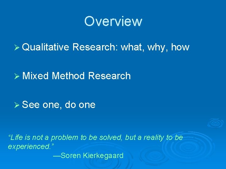 Overview Ø Qualitative Research: what, why, how Ø Mixed Method Research Ø See one,