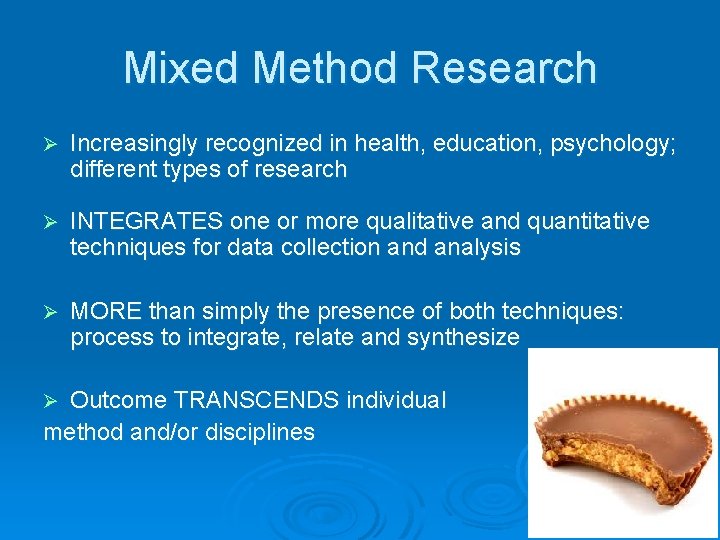 Mixed Method Research Ø Increasingly recognized in health, education, psychology; different types of research