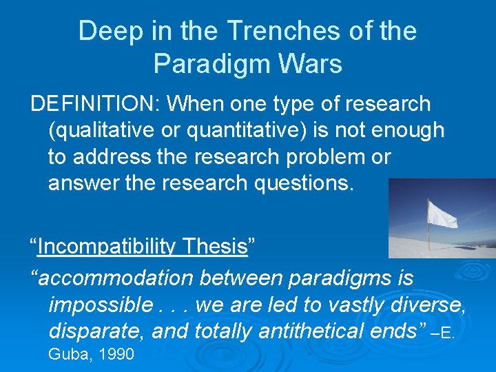 Deep in the Trenches of the Paradigm Wars DEFINITION: When one type of research