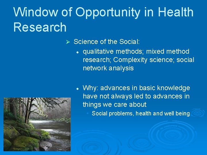 Window of Opportunity in Health Research Ø Science of the Social: l qualitative methods;