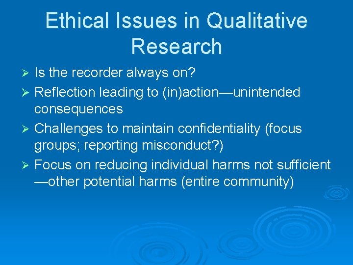 Ethical Issues in Qualitative Research Is the recorder always on? Ø Reflection leading to