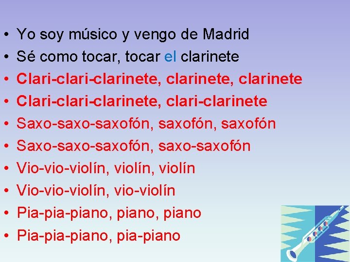  • • • Yo soy músico y vengo de Madrid Sé como tocar,