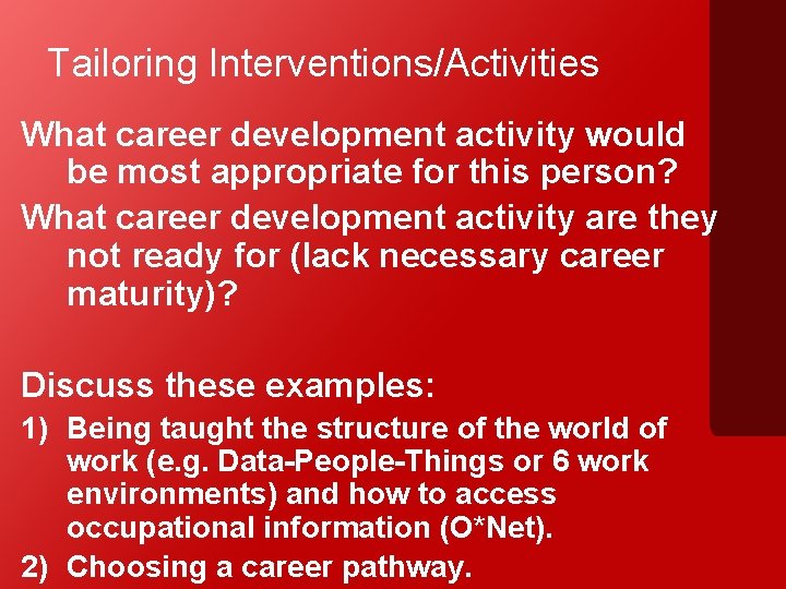 Tailoring Interventions/Activities What career development activity would be most appropriate for this person? What