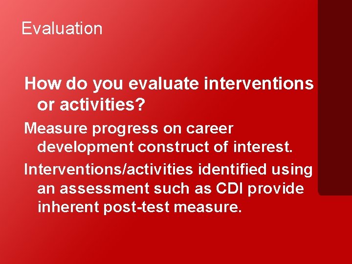 Evaluation How do you evaluate interventions or activities? Measure progress on career development construct