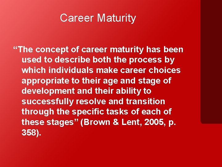 Career Maturity “The concept of career maturity has been used to describe both the