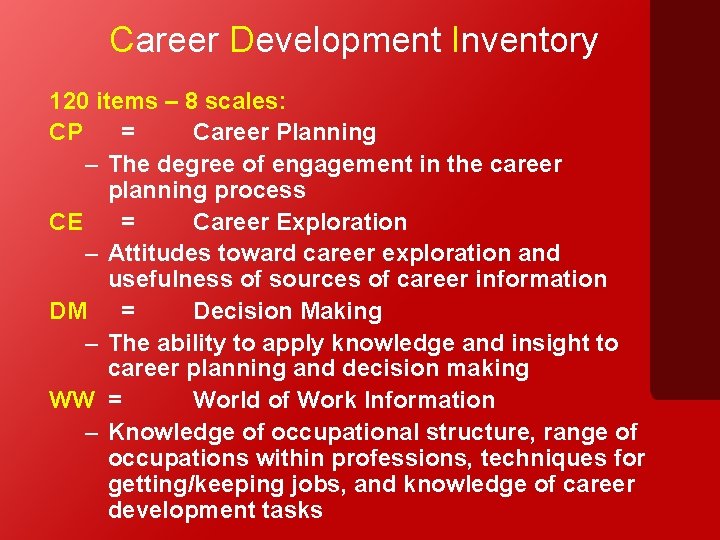 Career Development Inventory 120 items – 8 scales: CP = Career Planning – The