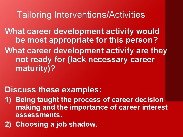 Tailoring Interventions/Activities What career development activity would be most appropriate for this person? What