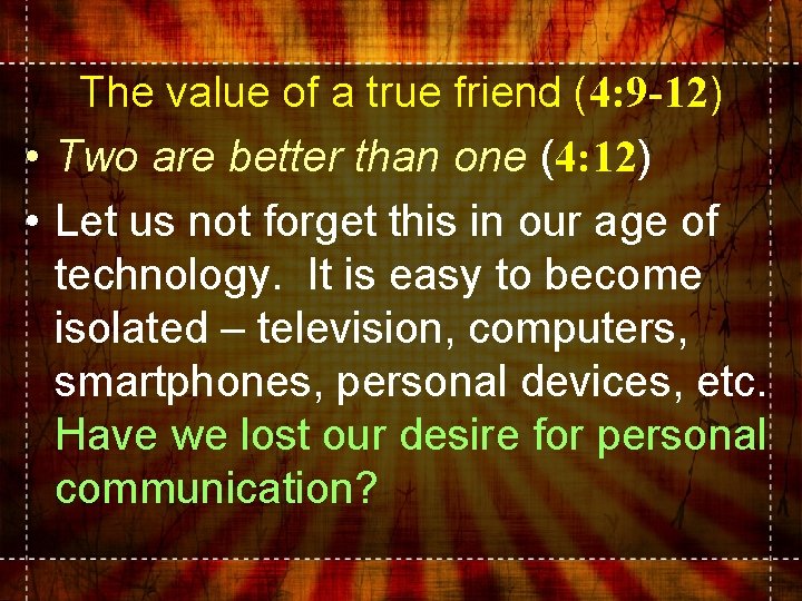 The value of a true friend (4: 9 -12) • Two are better than