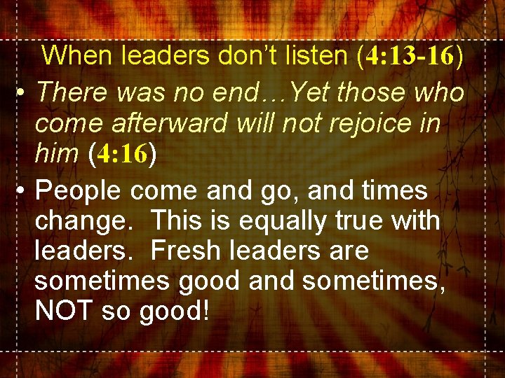 When leaders don’t listen (4: 13 -16) • There was no end…Yet those who