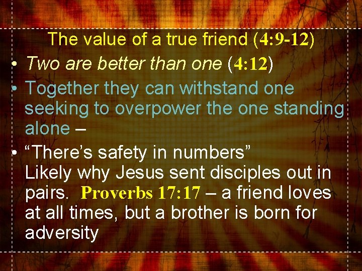The value of a true friend (4: 9 -12) • Two are better than