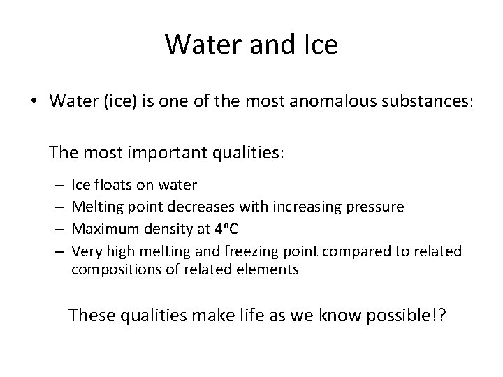 Water and Ice • Water (ice) is one of the most anomalous substances: The