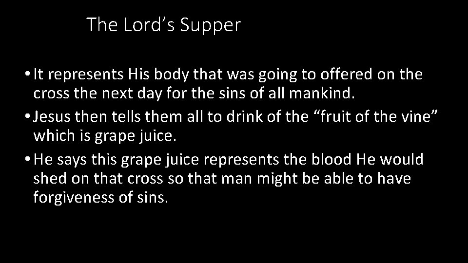 The Lord’s Supper • It represents His body that was going to offered on