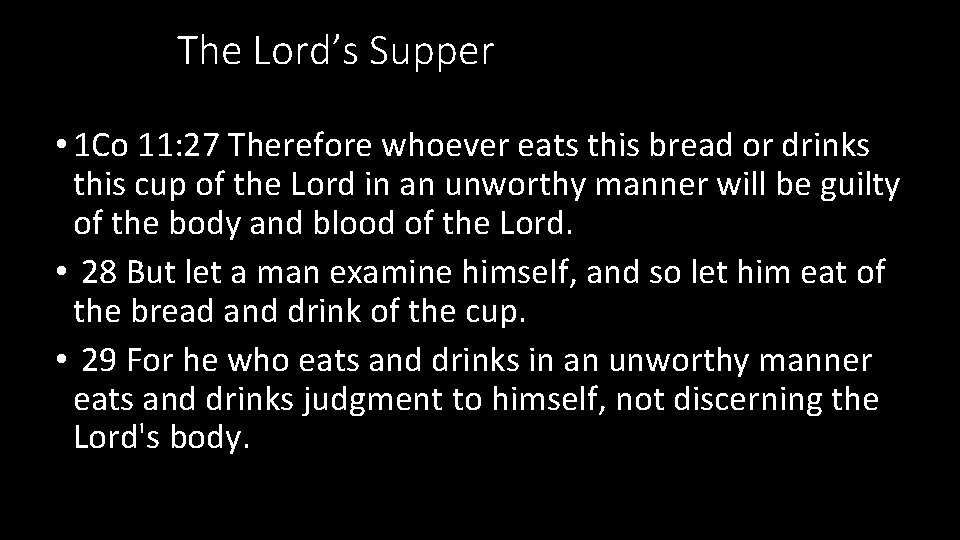 The Lord’s Supper • 1 Co 11: 27 Therefore whoever eats this bread or