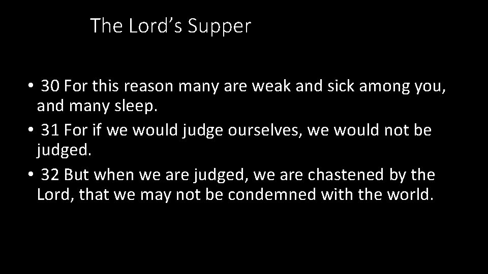 The Lord’s Supper • 30 For this reason many are weak and sick among The Lord’s Supper • 30 For this reason many are weak and sick among