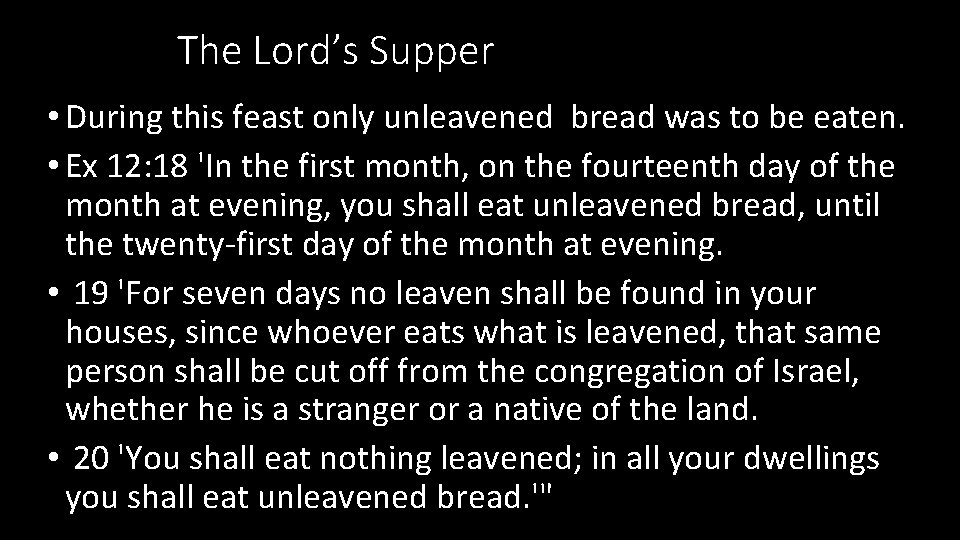 The Lord’s Supper • During this feast only unleavened bread was to be eaten. The Lord’s Supper • During this feast only unleavened bread was to be eaten.