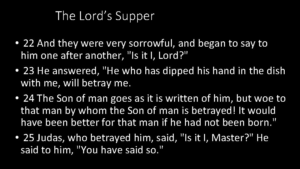 The Lord’s Supper • 22 And they were very sorrowful, and began to say The Lord’s Supper • 22 And they were very sorrowful, and began to say