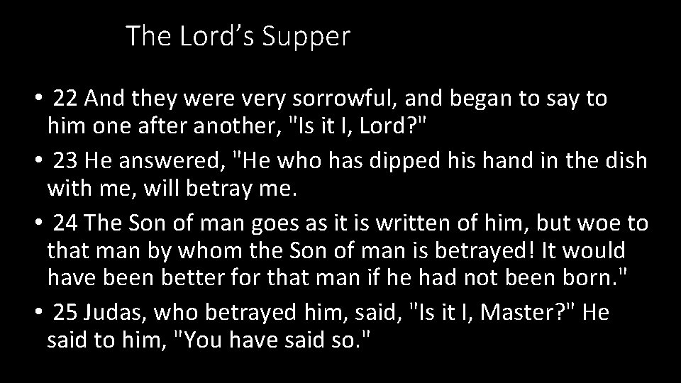 The Lord’s Supper • 22 And they were very sorrowful, and began to say