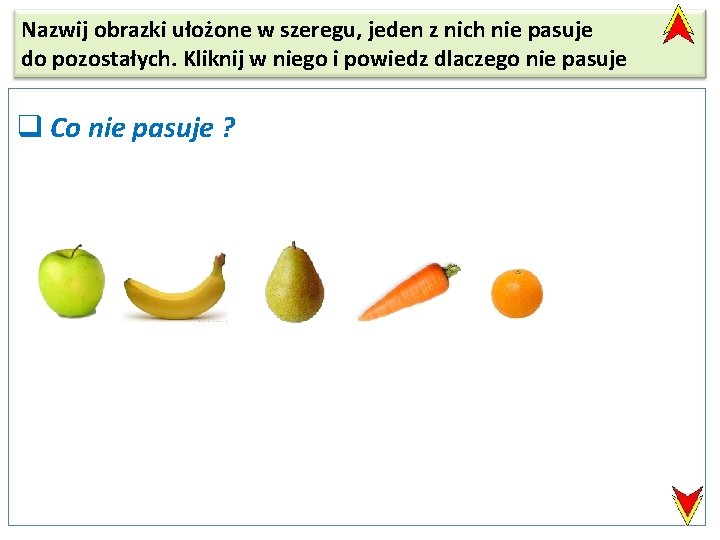 Nazwij obrazki ułożone w szeregu, jeden z nich nie pasuje do pozostałych. Kliknij w