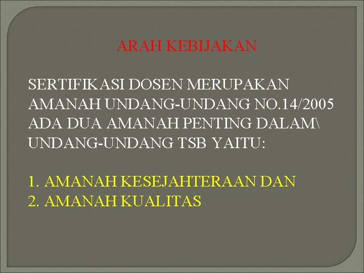 ARAH KEBIJAKAN SERTIFIKASI DOSEN MERUPAKAN AMANAH UNDANG-UNDANG NO. 14/2005 ADA DUA AMANAH PENTING DALAM