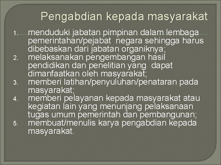 Pengabdian kepada masyarakat 1. 2. 3. 4. 5. menduduki jabatan pimpinan dalam lembaga pemerintahan/pejabat