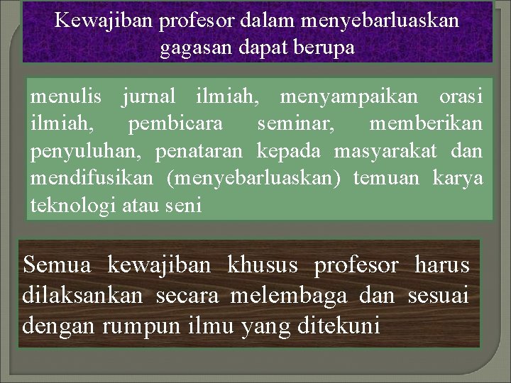 Kewajiban profesor dalam menyebarluaskan gagasan dapat berupa menulis jurnal ilmiah, menyampaikan orasi ilmiah, pembicara