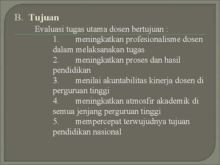 B. Tujuan Evaluasi tugas utama dosen bertujuan : 1. meningkatkan profesionalisme dosen dalam melaksanakan