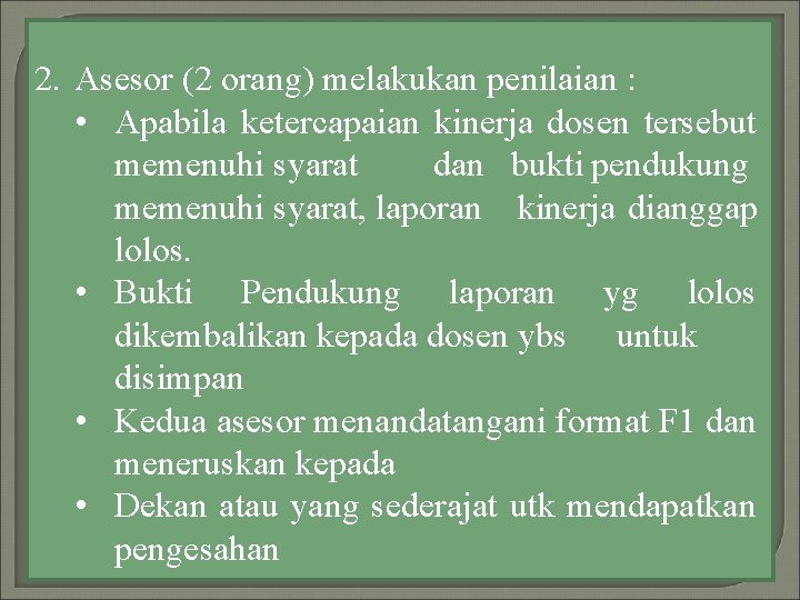 2. Asesor (2 orang) melakukan penilaian : • Apabila ketercapaian kinerja dosen tersebut memenuhi