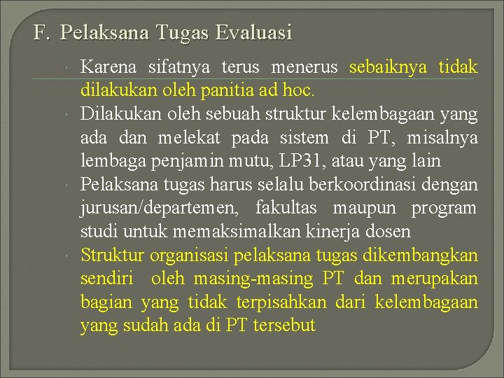 F. Pelaksana Tugas Evaluasi Karena sifatnya terus menerus sebaiknya tidak dilakukan oleh panitia ad