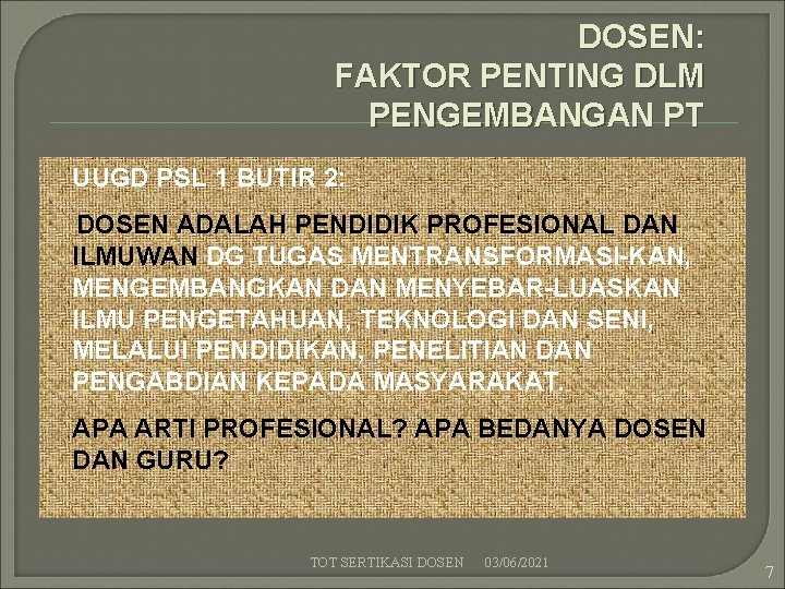 DOSEN: FAKTOR PENTING DLM PENGEMBANGAN PT UUGD PSL 1 BUTIR 2: DOSEN ADALAH PENDIDIK