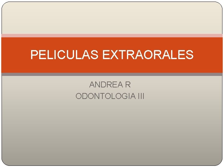 PELICULAS EXTRAORALES ANDREA R ODONTOLOGIA III 