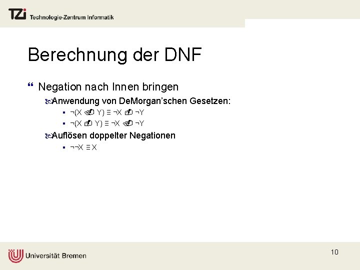 Berechnung der DNF } Negation nach Innen bringen Anwendung von De. Morgan’schen Gesetzen: §