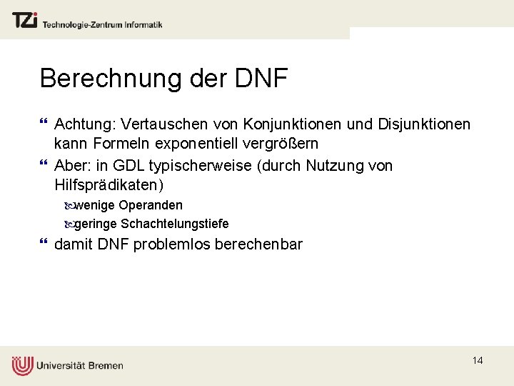 Berechnung der DNF } Achtung: Vertauschen von Konjunktionen und Disjunktionen kann Formeln exponentiell vergrößern