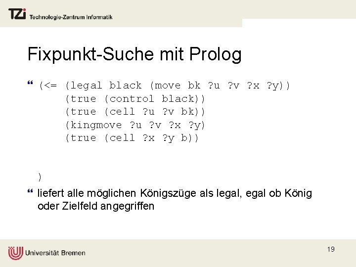 Fixpunkt-Suche mit Prolog } (<= (legal black (move bk ? u ? v ?