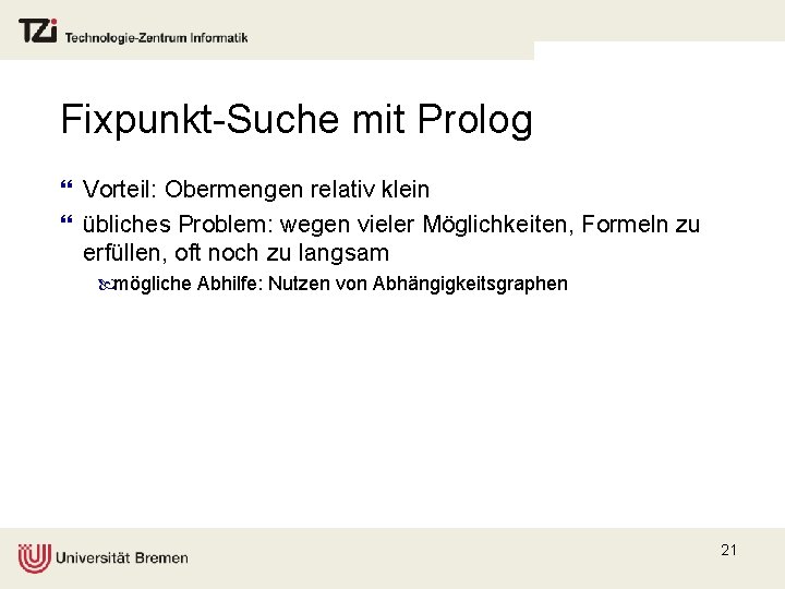 Fixpunkt-Suche mit Prolog } Vorteil: Obermengen relativ klein } übliches Problem: wegen vieler Möglichkeiten,