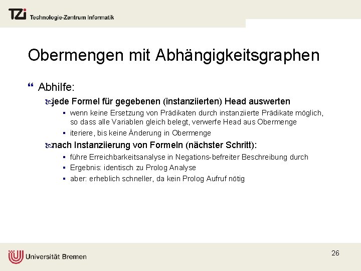 Obermengen mit Abhängigkeitsgraphen } Abhilfe: jede Formel für gegebenen (instanziierten) Head auswerten § wenn