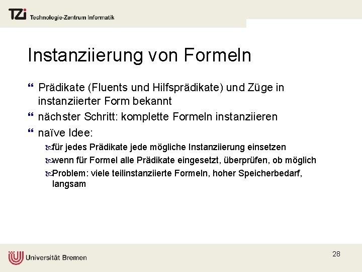 Instanziierung von Formeln } Prädikate (Fluents und Hilfsprädikate) und Züge in instanziierter Form bekannt