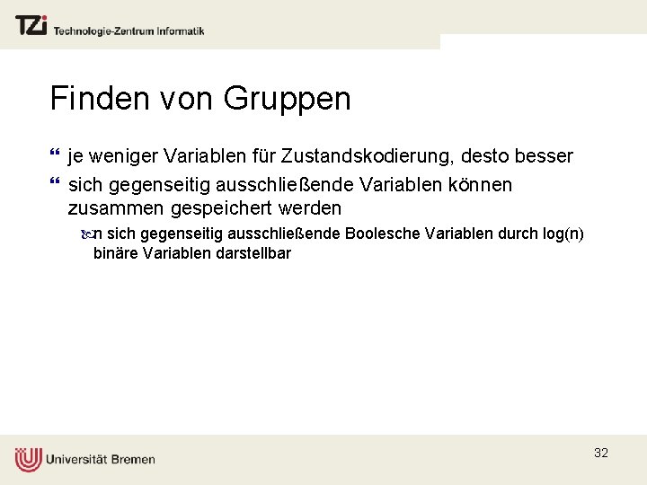 Finden von Gruppen } je weniger Variablen für Zustandskodierung, desto besser } sich gegenseitig