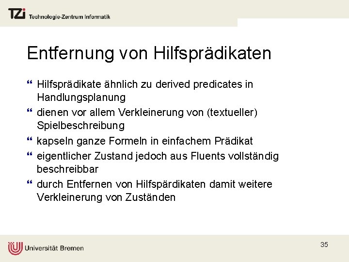 Entfernung von Hilfsprädikaten } Hilfsprädikate ähnlich zu derived predicates in Handlungsplanung } dienen vor