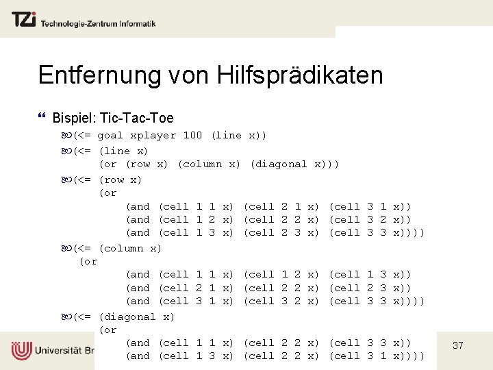 Entfernung von Hilfsprädikaten } Bispiel: Tic-Tac-Toe (<= goal xplayer 100 (line x)) (<= (line