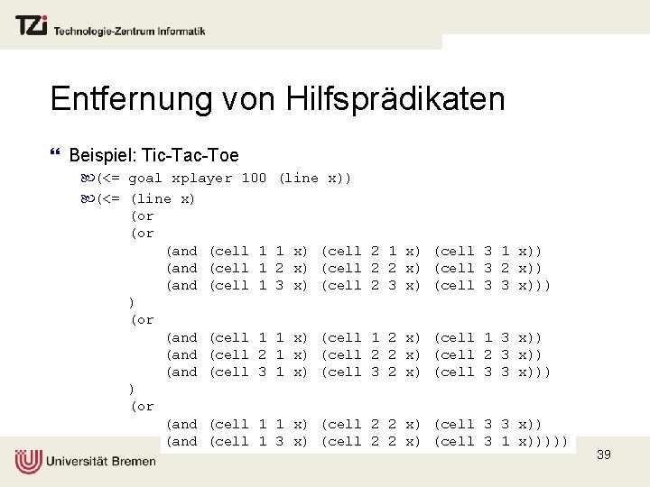 Entfernung von Hilfsprädikaten } Beispiel: Tic-Tac-Toe (<= goal xplayer 100 (<= (line x) (or