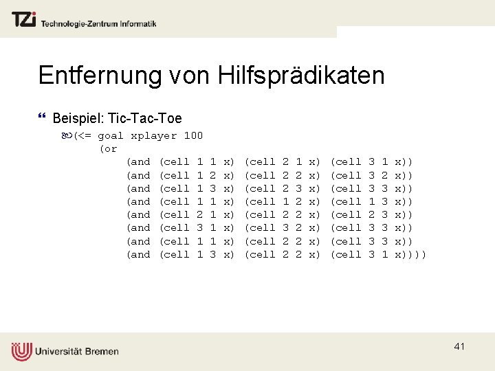 Entfernung von Hilfsprädikaten } Beispiel: Tic-Tac-Toe (<= goal xplayer 100 (or (and (cell 1