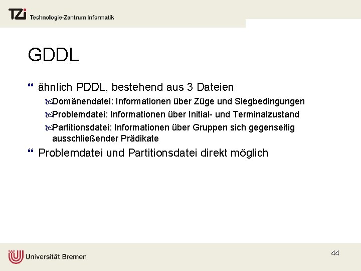 GDDL } ähnlich PDDL, bestehend aus 3 Dateien Domänendatei: Informationen über Züge und Siegbedingungen